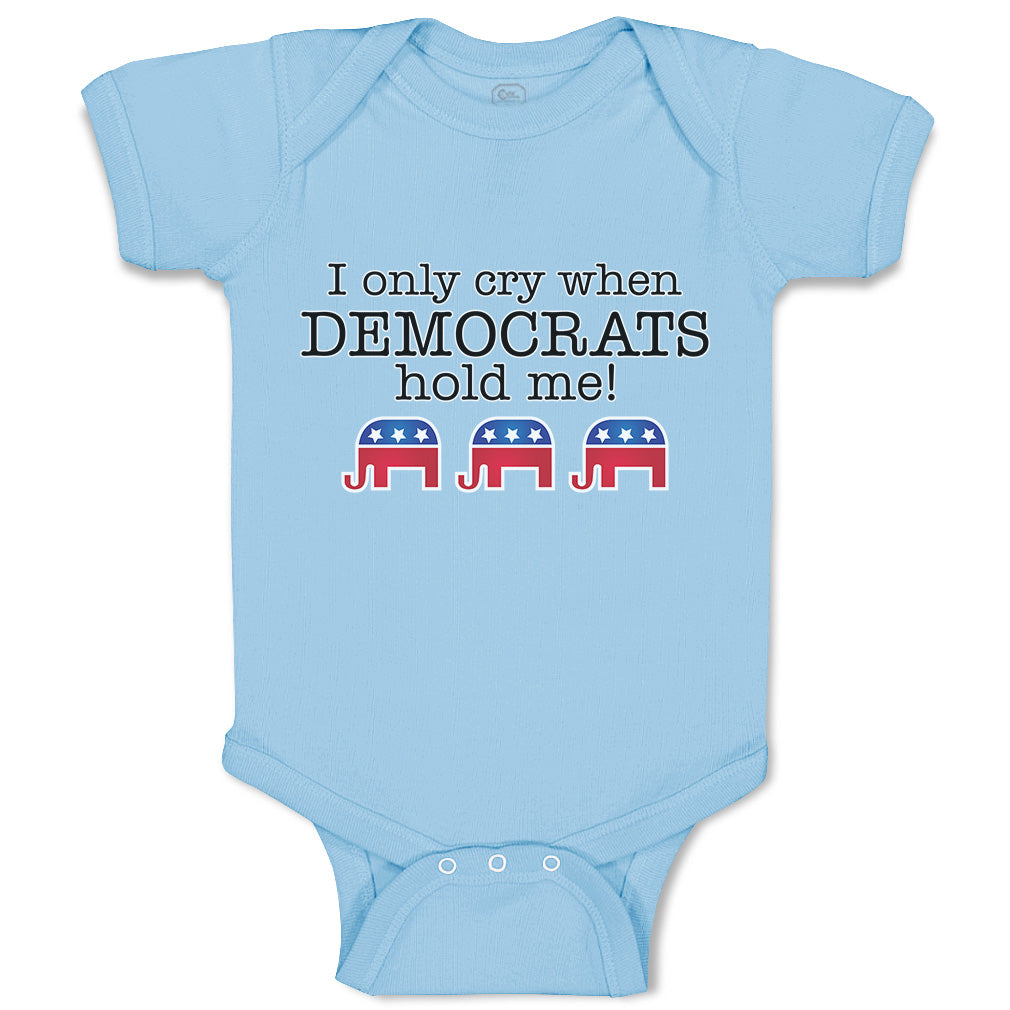 Baby Clothes I Only Cry When Democrats Hold Me! Baby Bodysuits Boy \u0026 Girl Cotton, image size:1010x1010