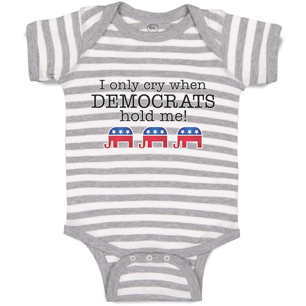 Baby Clothes I Only Cry When Democrats Hold Me! Baby Bodysuits Boy & Girl Cotton