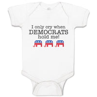 Baby Clothes I Only Cry When Democrats Hold Me! Baby Bodysuits Boy & Girl Cotton