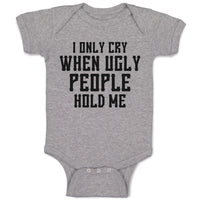 Baby Clothes I Only Cry When Ugly People Hold Me Baby Bodysuits Cotton