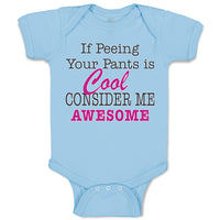 Baby Clothes If Peeing Your Pants Is Cool Consider Me Awesome Baby Bodysuits