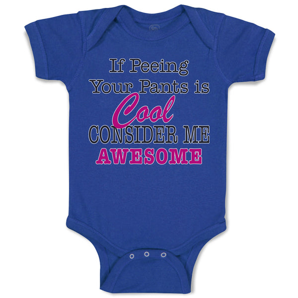 Baby Clothes If Peeing Your Pants Is Cool Consider Me Awesome Baby Bodysuits