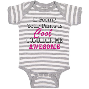 Baby Clothes If Peeing Your Pants Is Cool Consider Me Awesome Baby Bodysuits