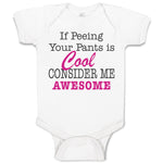 Baby Clothes If Peeing Your Pants Is Cool Consider Me Awesome Baby Bodysuits