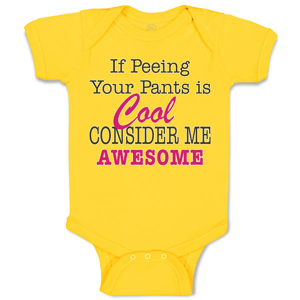 Baby Clothes If Peeing Your Pants Is Cool Consider Me Awesome Baby Bodysuits