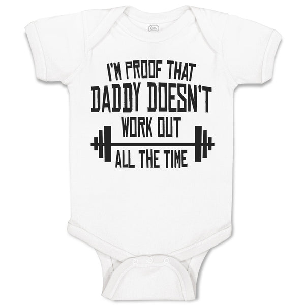 Baby Clothes I'M Proof That Daddy Doesn'T Work out All The Time Baby Bodysuits