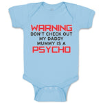 Baby Clothes Warning Don'T Check out My Daddy Mummy Is A Psycho Baby Bodysuits