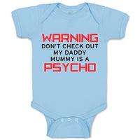 Baby Clothes Warning Don'T Check out My Daddy Mummy Is A Psycho Baby Bodysuits
