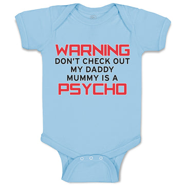 Baby Clothes Warning Don'T Check out My Daddy Mummy Is A Psycho Baby Bodysuits