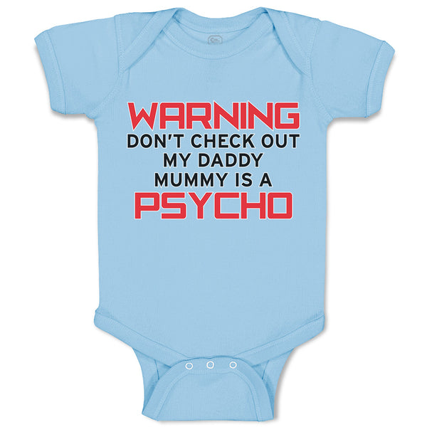 Baby Clothes Warning Don'T Check out My Daddy Mummy Is A Psycho Baby Bodysuits
