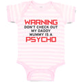 Baby Clothes Warning Don'T Check out My Daddy Mummy Is A Psycho Baby Bodysuits