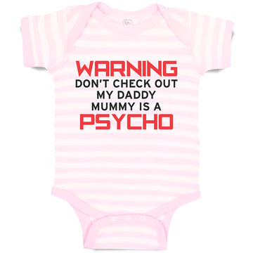 Baby Clothes Warning Don'T Check out My Daddy Mummy Is A Psycho Baby Bodysuits