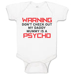 Baby Clothes Warning Don'T Check out My Daddy Mummy Is A Psycho Baby Bodysuits