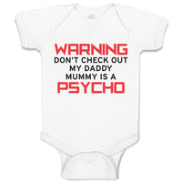 Baby Clothes Warning Don'T Check out My Daddy Mummy Is A Psycho Baby Bodysuits