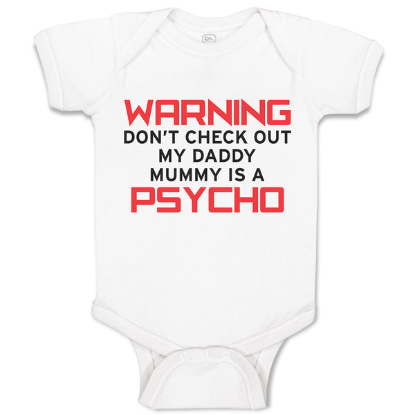 Baby Clothes Warning Don'T Check out My Daddy Mummy Is A Psycho Baby Bodysuits