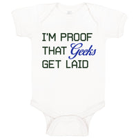 Baby Clothes I'M Proof That Geeks Get Laid Funny Nerd Geek Style A Cotton