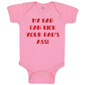 Baby Clothes My Dad Can Kick Your Dad's Ass Funny Dad Father's Day B Cotton