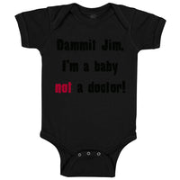 Baby Clothes Dammit Jim I'M A Baby Not A Doctor Funny Humor Baby Bodysuits