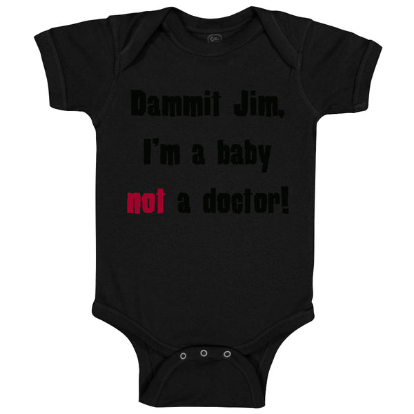 Baby Clothes Dammit Jim I'M A Baby Not A Doctor Funny Humor Baby Bodysuits