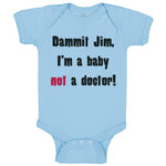 Baby Clothes Dammit Jim I'M A Baby Not A Doctor Funny Humor Baby Bodysuits