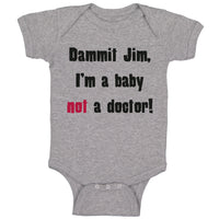 Baby Clothes Dammit Jim I'M A Baby Not A Doctor Funny Humor Baby Bodysuits