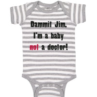 Baby Clothes Dammit Jim I'M A Baby Not A Doctor Funny Humor Baby Bodysuits