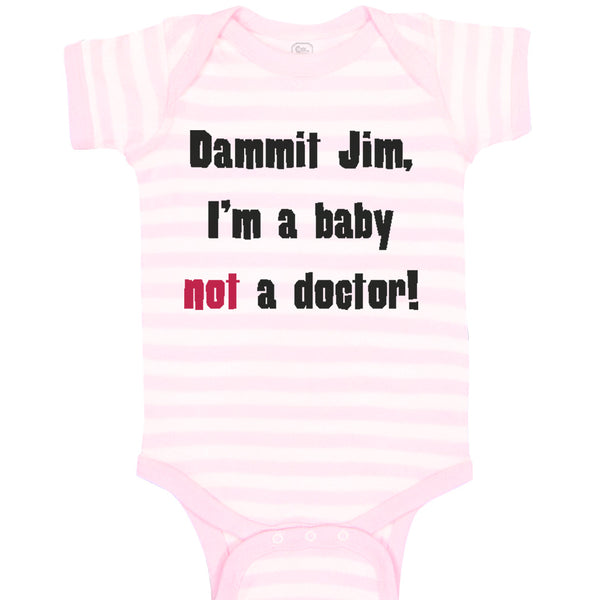 Baby Clothes Dammit Jim I'M A Baby Not A Doctor Funny Humor Baby Bodysuits