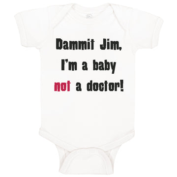 Baby Clothes Dammit Jim I'M A Baby Not A Doctor Funny Humor Baby Bodysuits