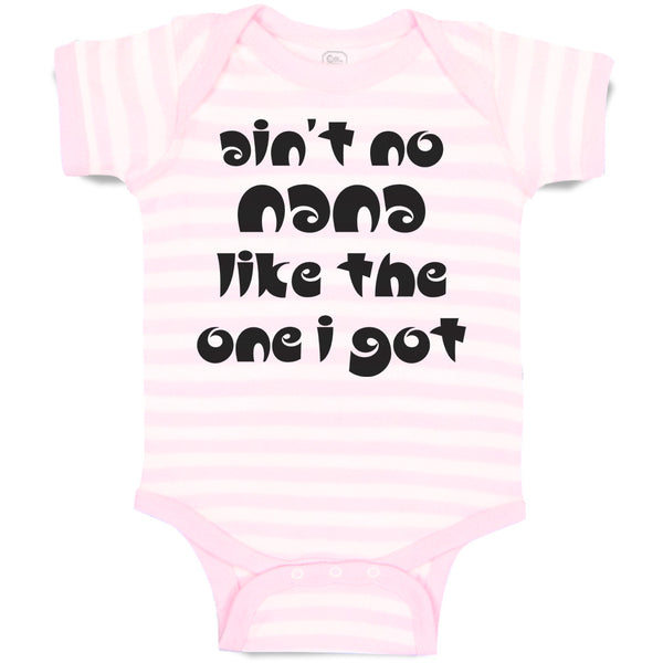 Baby Clothes Ain'T No Nana like The 1 I Got Baby Bodysuits Boy & Girl Cotton