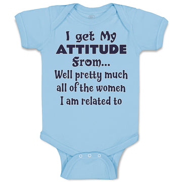 Baby Clothes I Get My Attitude from Well Pretty Much Women Am Related Cotton