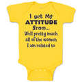 Baby Clothes I Get My Attitude from Well Pretty Much Women Am Related Cotton