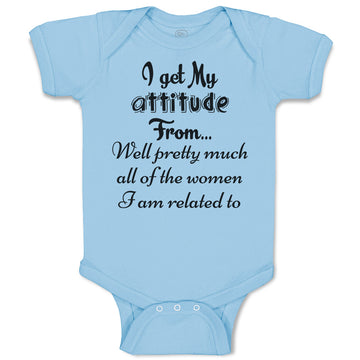 Baby Clothes I Get My Attitude from Well Pretty Much Women Am Related Cotton