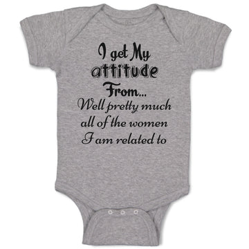 Baby Clothes I Get My Attitude from Well Pretty Much Women Am Related Cotton