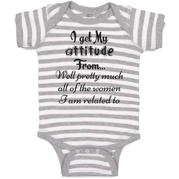 Baby Clothes I Get My Attitude from Well Pretty Much Women Am Related Cotton