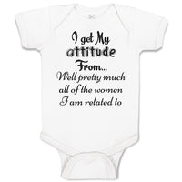 Baby Clothes I Get My Attitude from Well Pretty Much Women Am Related Cotton