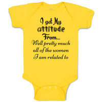 Baby Clothes I Get My Attitude from Well Pretty Much Women Am Related Cotton