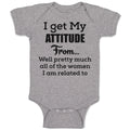 Baby Clothes I Get My Attitude from Well Pretty Much Women Am Related Cotton