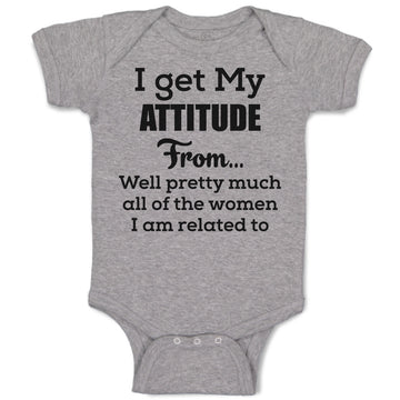 Baby Clothes I Get My Attitude from Well Pretty Much Women Am Related Cotton
