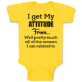 Baby Clothes I Get My Attitude from Well Pretty Much Women Am Related Cotton