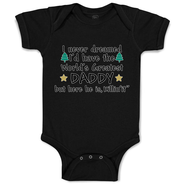 Baby Clothes I Never Dreamed I'D Have The Daddy but Here He Is, Killin'It"