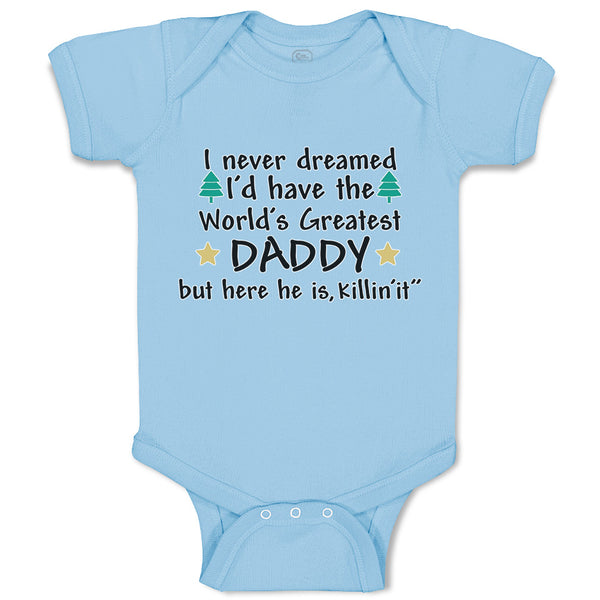 Baby Clothes I Never Dreamed I'D Have The Daddy but Here He Is, Killin'It"