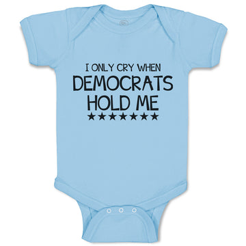 Baby Clothes I Only Cry When Democrats Hold Me Baby Bodysuits Boy & Girl Cotton