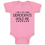 Baby Clothes I Only Cry When Democrats Hold Me Baby Bodysuits Boy & Girl Cotton