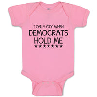 Baby Clothes I Only Cry When Democrats Hold Me Baby Bodysuits Boy & Girl Cotton