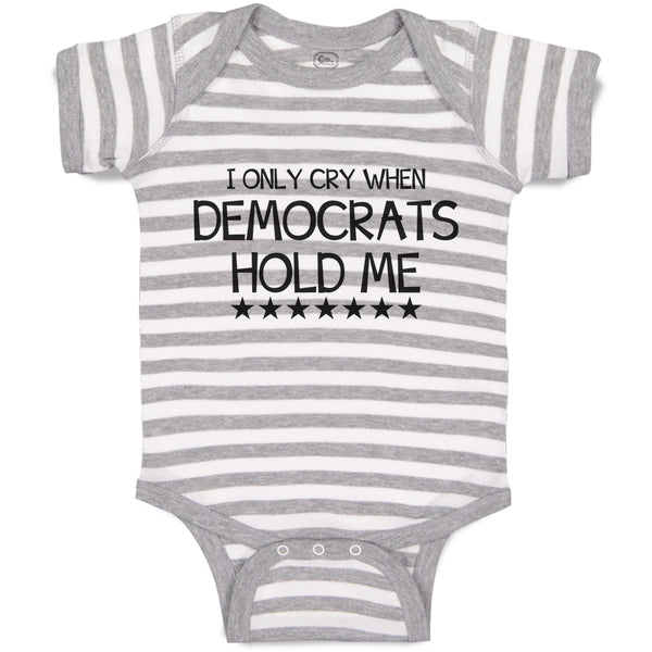 Baby Clothes I Only Cry When Democrats Hold Me Baby Bodysuits Boy & Girl Cotton