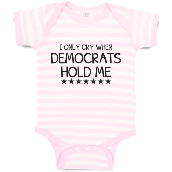 Baby Clothes I Only Cry When Democrats Hold Me Baby Bodysuits Boy & Girl Cotton