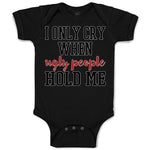 Baby Clothes I Onle Cry When Ugly People Hold Me Baby Bodysuits Cotton
