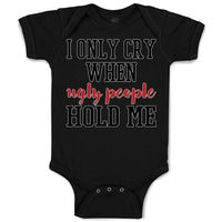 Baby Clothes I Onle Cry When Ugly People Hold Me Baby Bodysuits Cotton