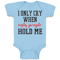 Baby Clothes I Onle Cry When Ugly People Hold Me Baby Bodysuits Cotton
