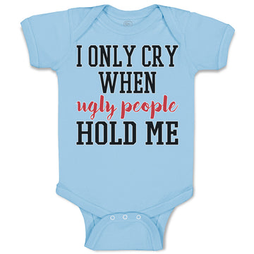 Baby Clothes I Onle Cry When Ugly People Hold Me Baby Bodysuits Cotton